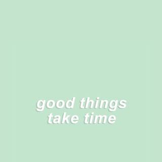 Good things take time aesthetic wallpaper