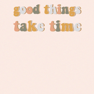Good things take time aesthetic wallpaper