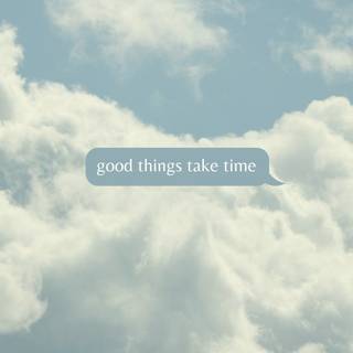 Good things take time aesthetic wallpaper