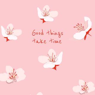 Good things take time aesthetic wallpaper