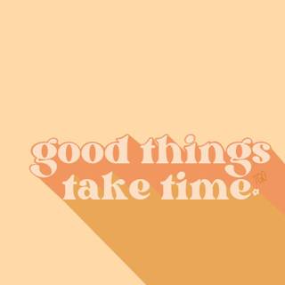 Good things take time aesthetic wallpaper