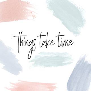 Good things take time aesthetic wallpaper