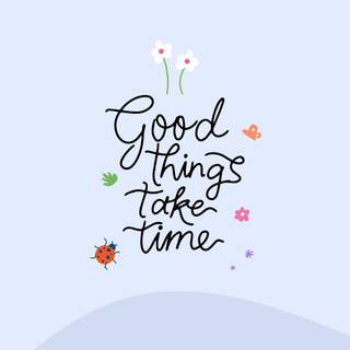 Good things take time aesthetic wallpaper