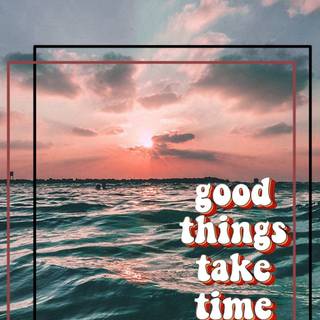 Good things take time aesthetic wallpaper