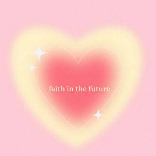 Faith In The Future wallpaper