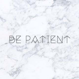 Be patient wallpaper