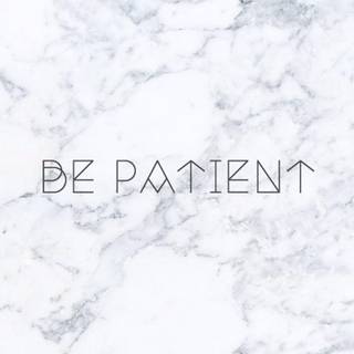 Be patient wallpaper