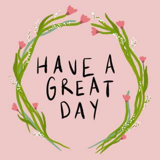 Have a great day wallpaper