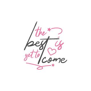 The best is yet to come wallpaper