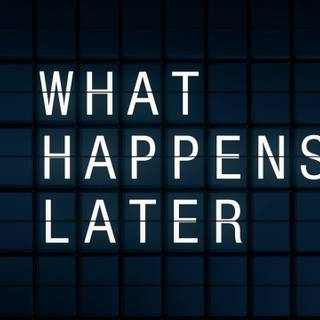 What Happens Later wallpaper
