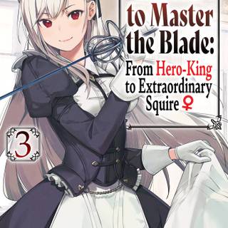 Reborn to Master the Blade: From Hero-King to Extraordinary Squire