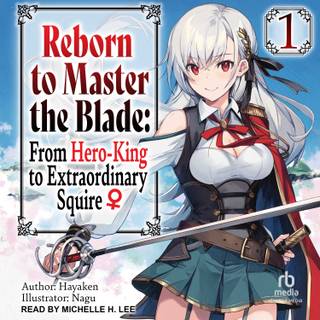 Reborn to Master the Blade: From Hero-King to Extraordinary Squire