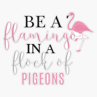 Be A Flamingo In A Flock of Pigeons wallpaper