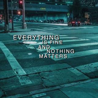 Nothing matters wallpaper