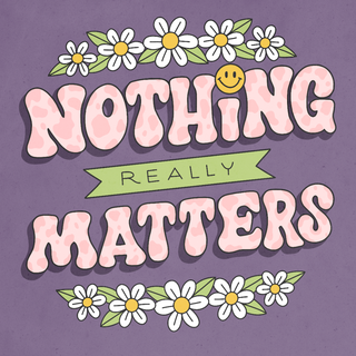 Nothing matters wallpaper