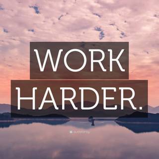 Work harder 4k wallpaper