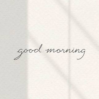 Good morning phone wallpaper