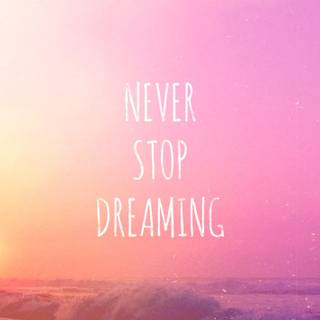 Never Stop Dreaming wallpaper