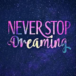 Never Stop Dreaming wallpaper