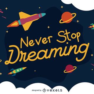 Never Stop Dreaming wallpaper