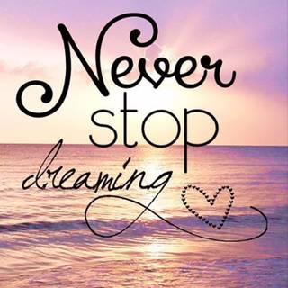 Never Stop Dreaming wallpaper