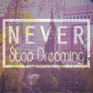 Never Stop Dreaming wallpaper