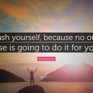 Push yourself no one else is going to do it for you wallpaper