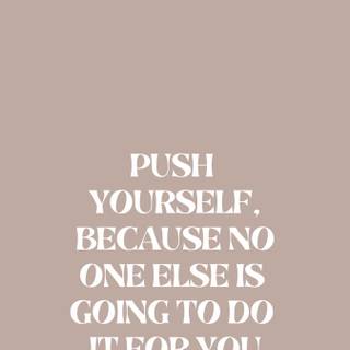 Push yourself no one else is going to do it for you wallpaper