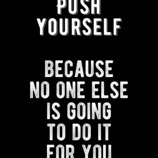 Push yourself no one else is going to do it for you wallpaper