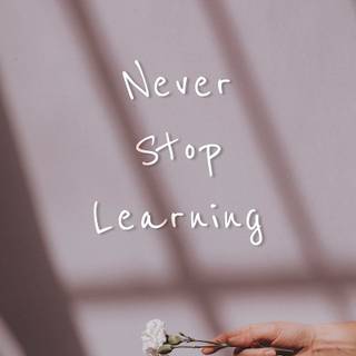Never Stop Learning wallpaper