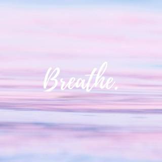Breathe wallpaper