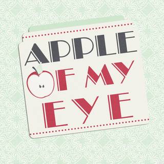 You Are the Apple of My Eye wallpaper