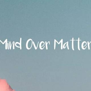 Mind over Matter wallpaper