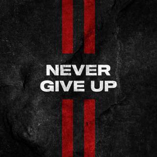 Never Give Up mobile wallpaper
