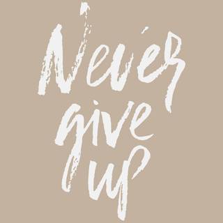 Never Give Up mobile wallpaper