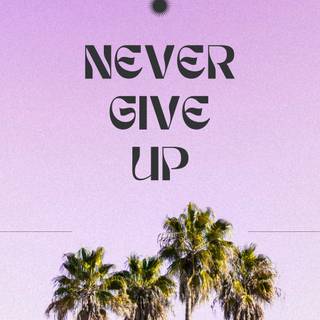 Never Give Up mobile wallpaper