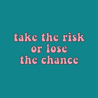 Take risk wallpaper