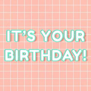 Your birthday is today wallpaper