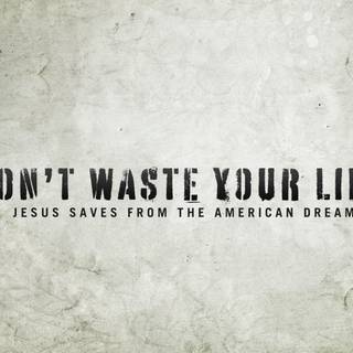 Life is not to be wasted wallpaper