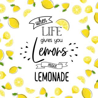 When life gives you lemons, make lemonade wallpaper