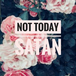 Not Today Satan wallpaper