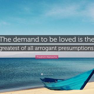 The Demand To Be Loved Is The Greatest of All Arrogant Presumptions wallpaper