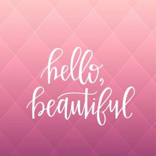 Hello beautiful wallpaper