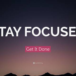 Stay focused wallpaper