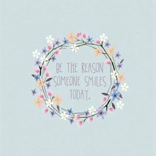 Be The Reason Someone Smiles wallpaper
