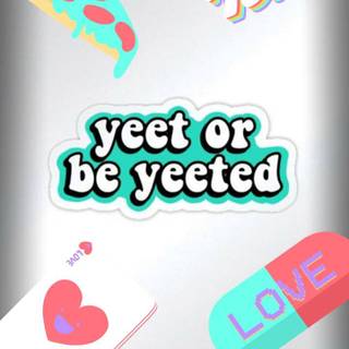 Yeet Or Get Yeeted wallpaper