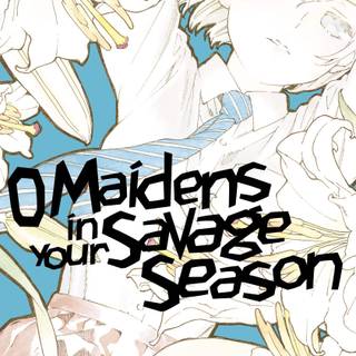 O Maidens in Your Savage Season wallpaper