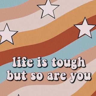 Life Is Tough But So Are You wallpaper