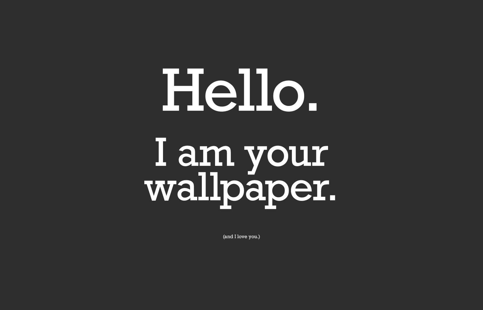 Download Hello I Am Your Wallpaper And I Love You