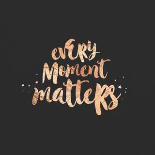 Every Moment matters 